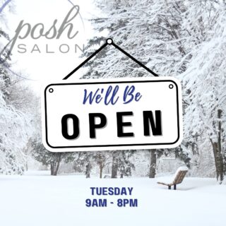 ❄️YES❄️ Posh Salon will be open on Tuesday 1/7 from 9am-8pm. Stay tuned to our social media for the latest updates. Be safe! We look forward to serving you.