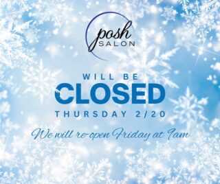 For the safety of our clients and staff, Posh Salon will be CLOSED on Thursday 2/20. We appreciate your grace as we work to address all impacted appointments! Stay warm and safe 💙
